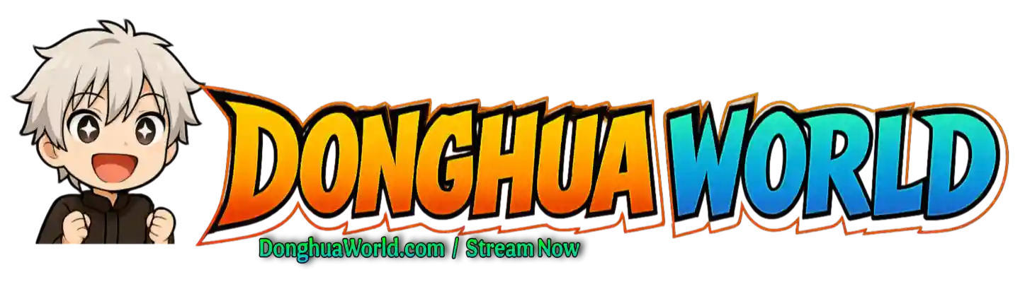 Donghua World – Watch All Chinese Donghua/Anime - Donghua World – Watch All Chinese Donghua/Anime